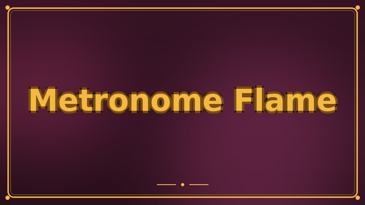 Metronome Flame